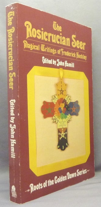 Item #68856 The Rosicrucian Seer: Magical Writings of Frederick Hockley, with a Note on Hockley's Manuscripts; Roots of the Golden Dawn series. John - HAMILL, R A. Gilbert, Introduction. Introductory, Frederick Hockley related.