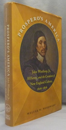 Item #68866 Prospero's America. John Winthrop Jr., Alchemy, and the Creation of New England...