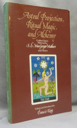 Item #68872 Astral Projection, Ritual Magic and Alchemy. Golden Dawn material by S.L. MacGregor...
