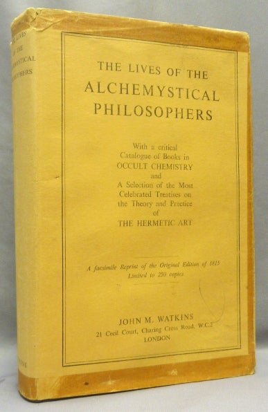 Item #68884 Lives of Alchemystical Philosophers; with a Critical Catalogue of Books in Occult Chemistry and a Selection of the Most Celebrated Treatises on the Theory and Practice of the Hermetic Art. ANONYMOUS.