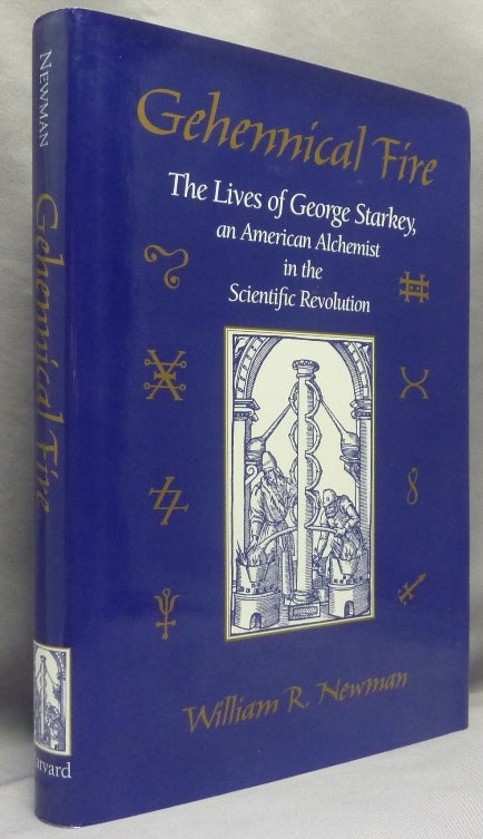 Item #68888 Gehennical Fire. The Lives of George Starkey, an American Alchemist in the Scientific Revolution. William R. NEWMAN.