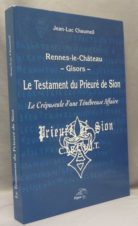 Item #68903 Rennes-le-Château - Gisors - Le testament du Prieuré de Sion. Le crépuscule d'une Ténébreuse Affaire. Jean-Luc CHAUMEIL.