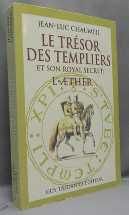 Item #68904 Le trésor des templiers et son royal secret: l'aether. Jean-Luc CHAUMEIL