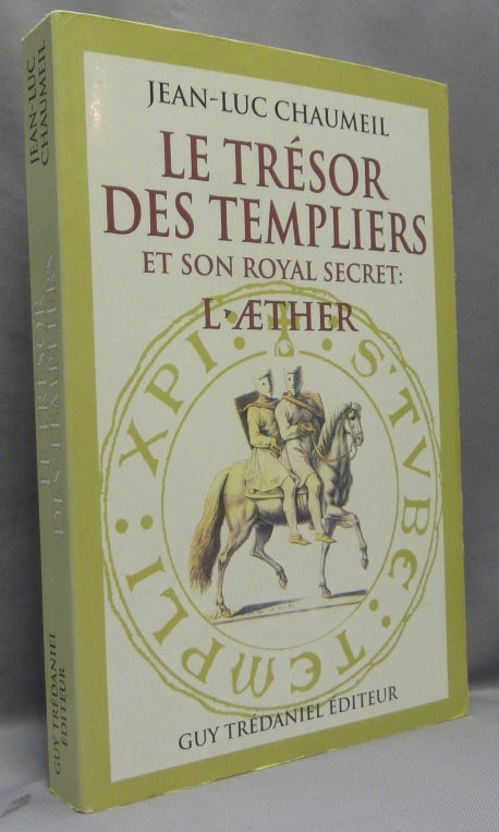 Item #68904 Le trésor des templiers et son royal secret: l'aether. Jean-Luc CHAUMEIL.