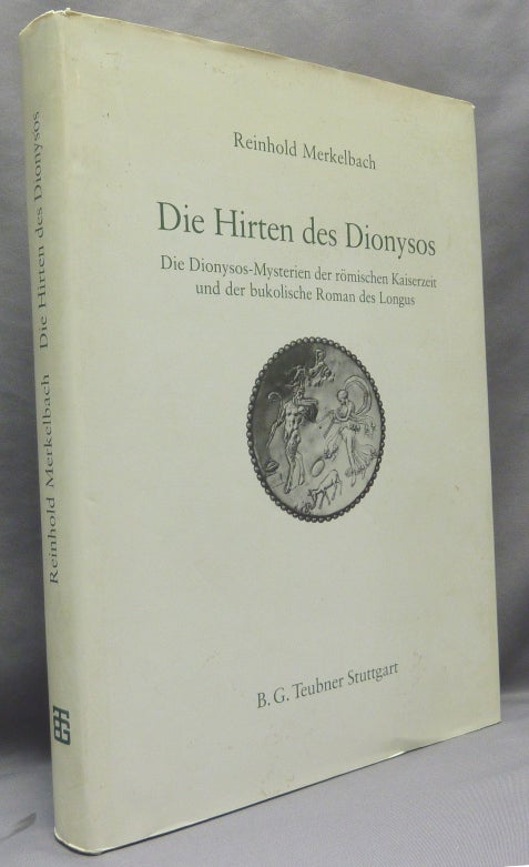 Item #68926 Die Hirten des Dionysos: Die Dionysos-Mysterien der römischen Kaiserzeit und der bukolische Roman des Longus. Dionysos, Reinhold MERKELBACH.