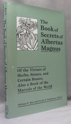 Item #68930 The Book of Secrets of Albertus Magnus; Of the Virtues of Herbs, Stones, and Certain...