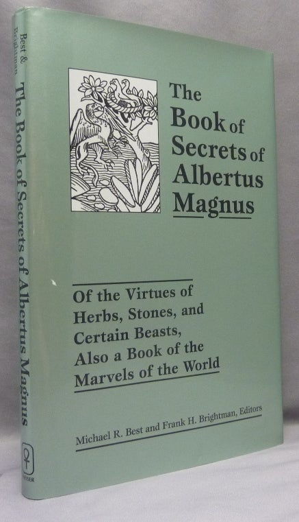 Item #68930 The Book of Secrets of Albertus Magnus; Of the Virtues of Herbs, Stones, and Certain Beasts, Also a Book of the Marvels of the World. Albertus MAGNUS, Michael R. Best, Frank H. Brightman.