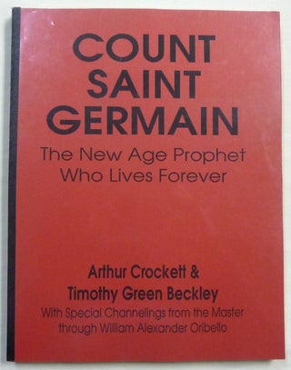 Item #68953 Count Saint Germain: The New Age Prophet Who Lives Forever. Arthur CROCKETT, Timothy...