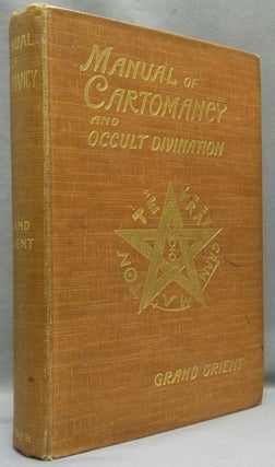 Item #68954 A Manual of Cartomancy: Fortune-Telling and Occult Divination; Including the Oracle...