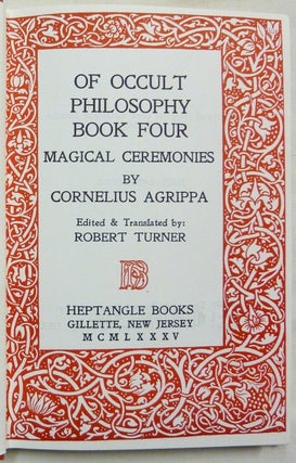 Of Occult Philosophy Book Four. Magical Ceremonies. And the Heptameron or Magical Elements, of Peter de Abano [ The Fourth Book of Occult Philosophy ].