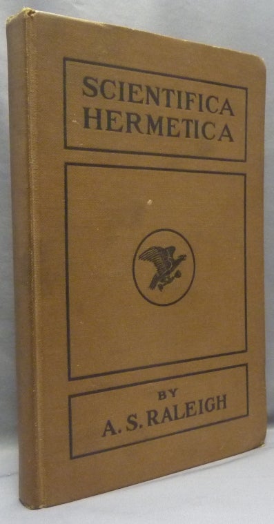 Item #69002 Scientifica Hermetica, An Introduction to the Science of Alchemy. Dr. A. S. Hierophant of the Mysteries of the Isis RALEIGH, Hach Mactzin El Dorado Can.