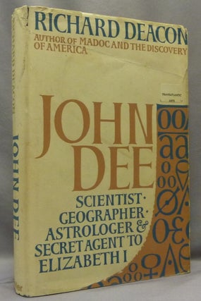Item #69013 John Dee: Scientist, Geographer, Astrologer and Secret Agent to Elizabeth I. John...
