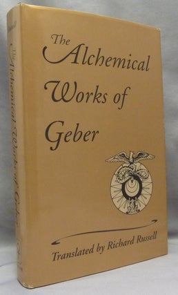 Item #69017 The Alchemical Works of Geber. GEBER., Richard Russell., E. J. Holmyard., Todd Pratum