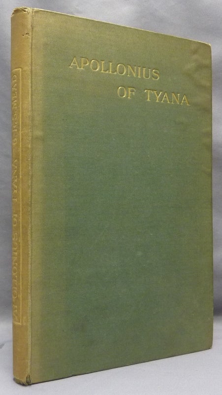 Item #69062 Apollonius of Tyana: The Philosopher Reformer of the First Century A. D. . A Critical Study of the Only Existing Record of His Life with some Account of the War of Opinion Concerning him. G. R. S. MEAD, George Robert Stowe Mead.