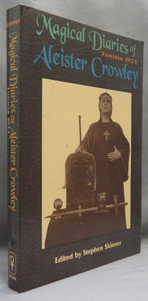 Item #69063 The Magical Diaries of Aleister Crowley. Tunisia, 1923. Aleister CROWLEY, Stephen...
