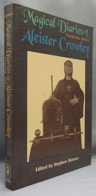 Item #69063 The Magical Diaries of Aleister Crowley. Tunisia, 1923. Aleister CROWLEY, Stephen Skinner.