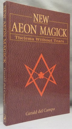 Item #69067 New Aeon Magick. Thelema Without Tears. Gerald DEL CAMPO, Aleister Crowley - related...