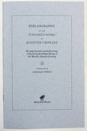 Item #69094 Bibliography of the Published Works of Aleister Crowley; A Comprehensive Annotated...