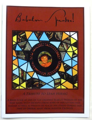 Item #69135 Babalon Speaks! A Tribute to Leah Hirsig. Leah HIRSIG, Leah Hirsig Aleister Crowley