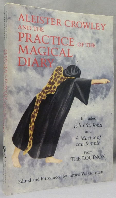 Item #69139 Aleister Crowley and the Practice of the Magical Diary; Including "John St. John (Equinox I,1), 'A Master of the Temple' (Equinox III, 1) and Other Material. Aleister CROWLEY, Edited and, James Wasserman, assistance of Genevieve Mikolajczak.