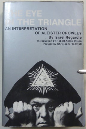 Item #69144 The Eye in the Triangle. An Interpretation of Aleister Crowley. Dr. Israel REGARDIE,...