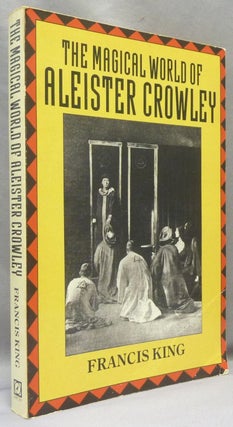 Item #69146 The Magical World of Aleister Crowley. Francis X. KING, Aleister Crowley