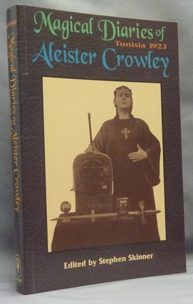 Item #69183 The Magical Diaries of Aleister Crowley. Tunisia, 1923. Aleister CROWLEY, Stephen...