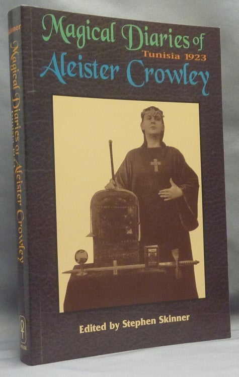 Item #69183 The Magical Diaries of Aleister Crowley. Tunisia, 1923. Aleister CROWLEY, Stephen Skinner.
