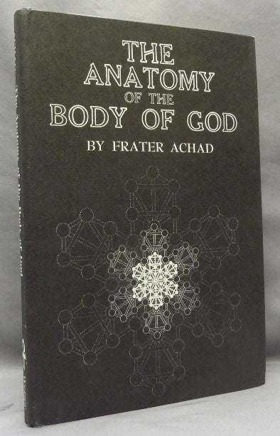 Item #69187 The Anatomy of the Body of God; Being the Supreme Revelation of Cosmic Consciousness, with Designs showing the Formation, Multiplication, and Projection of the Stone of the Wise by Will Ransom. Frater aka Charles Stansfeld Jones ACHAD, Aleister Crowley related.