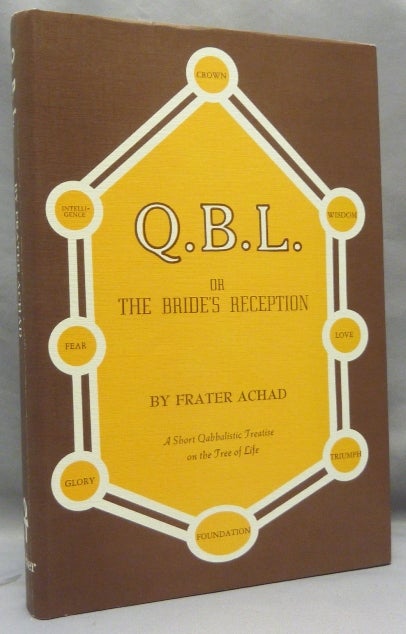 Item #69188 Q.B.L. or The Bride's Reception. [ QBL ]; Being a Short Cabalistic Treatise on the Nature and Use of the Tree of Life, with a Brief Introduction and a Lengthy Appendix. Frater - aka Charles Stansfeld Jones ACHAD, Aleister Crowley.