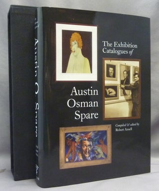Item #69224 The Exhibition Catalogues of Austin Osman Spare ( 1886 - 1956 ). A Handbook for...