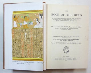 The Book of the Dead: An English Translation of the Chapters, Hymns, Etc. of the Theban Recension, with Introduction, Notes, Etc. [ Three Volumes in One ].