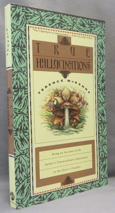 Item #69232 True Hallucinations; Being an Account of the Author's Extradinary Adventures in the...