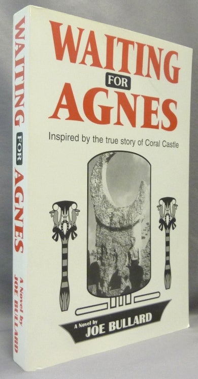 Item #69233 Waiting for Agnes; Inspired by the True Story of Coral Castle. A Novel. Enigmas, Joe BULLARD.
