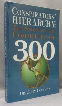 Item #69246 Conspirators' Hierarchy: The Story of the Committee of 300. Dr. John COLEMAN