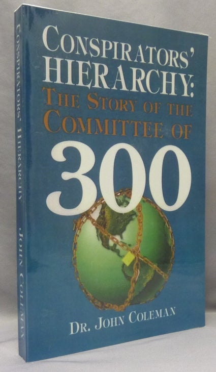 Item #69246 Conspirators' Hierarchy: The Story of the Committee of 300. Dr. John COLEMAN.