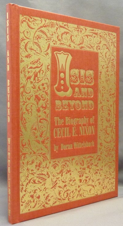 Item #69251 Isis & Beyond: The Biography of Cecil E. Nixon. House of a. Thousand Mysteries, Doran Wittelsbach, on Cecil E. NIXON.