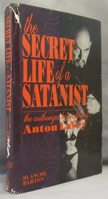 Item #69266 The Secret Life of a Satanist. The Authorized Biography of Anton LaVey. Blanche BARTON, Anton LAVEY.