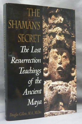 Item #69285 The Shaman's Secret. The Lost Resurrection Teachings of the Ancient Maya. Mayan...