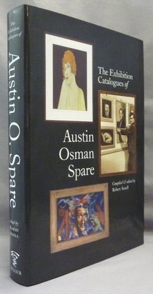 Item #69296 The Exhibition Catalogues of Austin Osman Spare ( 1886 - 1956 ). A Handbook for...