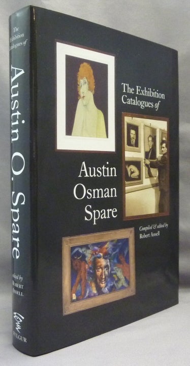 Item #69296 The Exhibition Catalogues of Austin Osman Spare ( 1886 - 1956 ). A Handbook for Collectors. Austin Osman SPARE, Compiled, Robert Ansell.