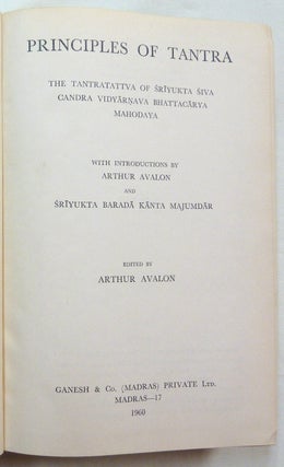 Principles of Tantra. The Tantratattva of Sriyukta Siva Chandra Vidyarnava Bhattacharya Mahodaya [ Two volumes in One ].
