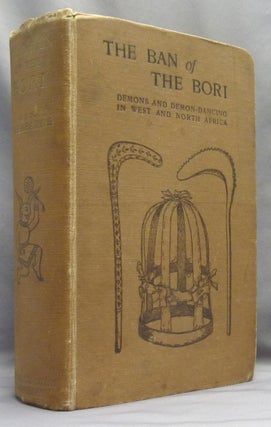 Item #69315 The Ban of the Bori. Demons and Demon-Dancing in West and North Africa. African...