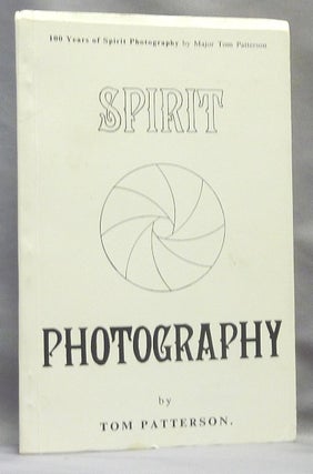 Item #69346 100 Years of Spirit Photography. Spiritualism, Tom PATTERSON