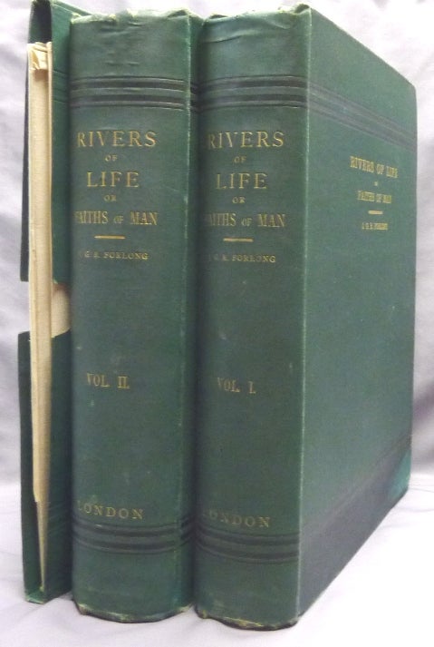 Item #69349 Rivers of Life. Or Sources and Streams of The Faiths of Man in all Lands; Showing the Evolution of Faiths from the Rudest Symbols to the Latest Spiritual Developments. (2 Volumes plus Chart in separate slipcase and printed Explanatory Note to Chart). Major-General J. G. R. FORLONG.