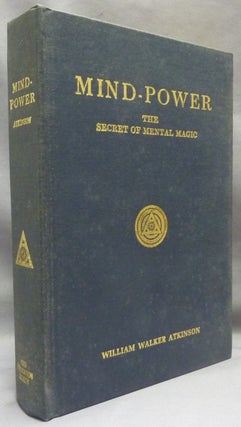 Item #69352 Mind-Power, the Secret of Mental Magic [ Mind Power ]. William Walker ATKINSON,...