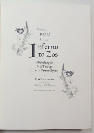 From the Inferno to Zos. Volume 1: The Writings and Images of Austin Osman Spare Edited by Anthony Naylor; Volume 2: The Artist's Books (1905 - 1927) by Dr. W. Wallace with Foreword by Prof. R. Cardinal; Volume 3: Michelangelo in a Teacup by F. W. Letchford (3 Volumes).