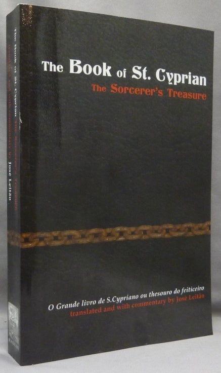 Item #69397 The Book of St. Cyprian: The Sorcerer’s Treasure; O Grande Livro de S. Cypriano ou thesouro do feiticerio. José - Translated LEITÃO, St. Cyprian - Jose Leitao Saint Cyprian.
