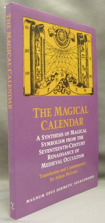 Item #69398 The Magical Calendar. A Synthesis of Magical Symbolism from the Seventeenth-Century Renaissance of Medieval Occultism; Magnum Opus Sourceworks no. 1. Adam - Translation MCLEAN, Commentary.