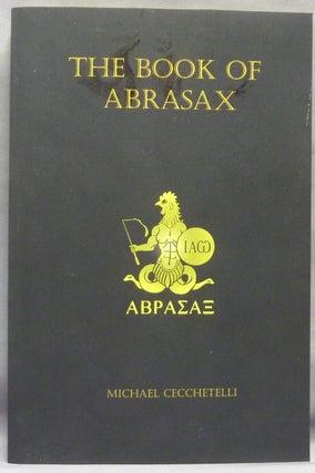 Item #69420 The Book of Abrasax. A Grimoire of the Hidden Gods. Michael CECCHETELLI, Derik Richards